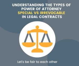 Understanding the Types of Power of Attorney Special vs Irrevocable in legal Contracts​​